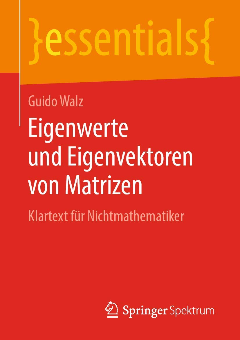 Eigenwerte und Eigenvektoren von Matrizen: Klartext für Nichtmathematiker (essentials) Mathematics