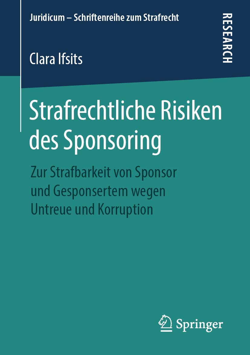 Strafrechtliche Risiken des Sponsoring: Zur Strafbarkeit von Sponsor und Gesponsertem wegen Untreue und Korruption (Juridicum – Schriftenreihe zum Strafrecht) Law