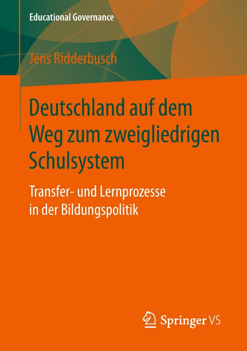 Deutschland auf dem Weg zum zweigliedrigen Schulsystem: Transfer- und Lernprozesse in der Bildungspolitik (Educational Governance, Band 47) Education & Training