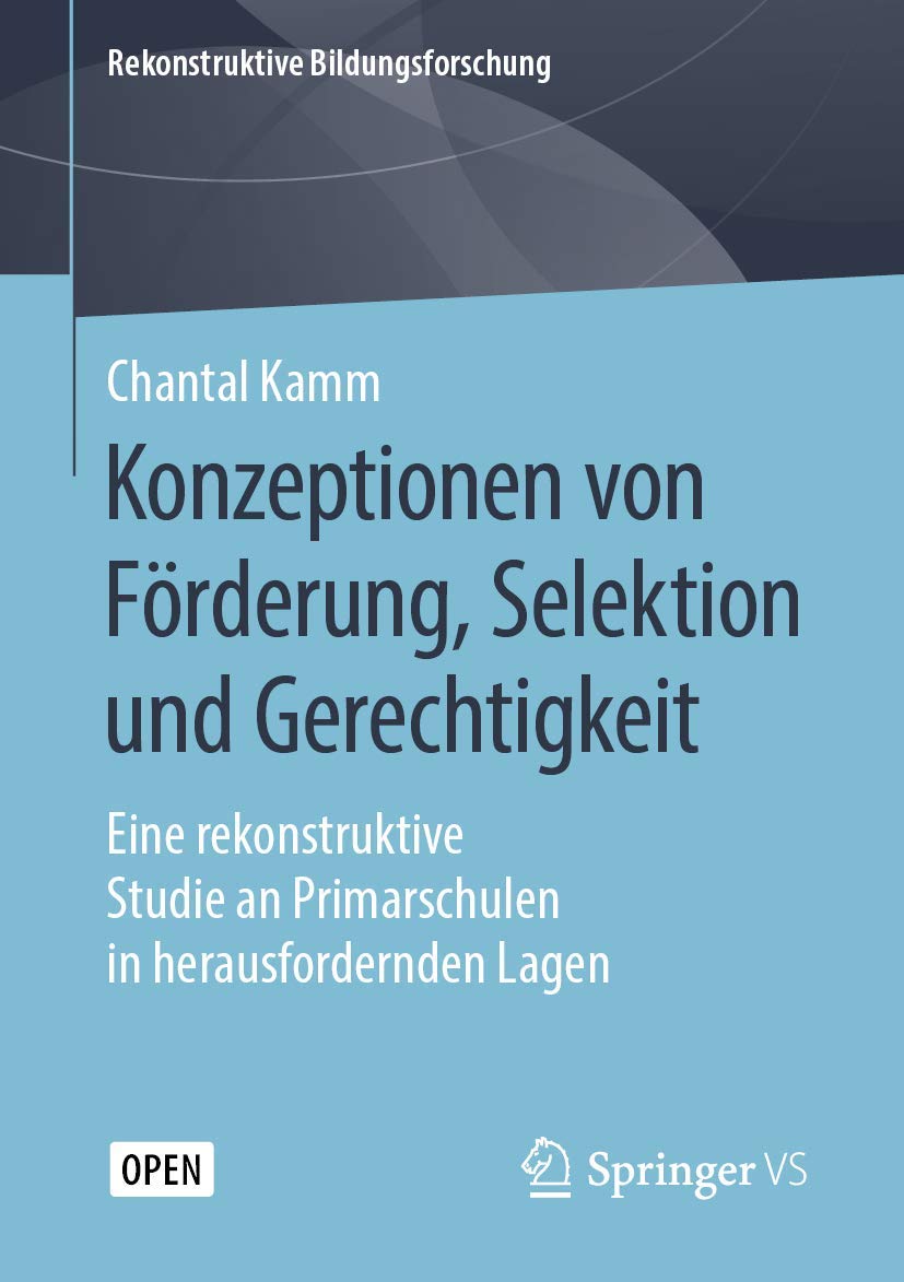 Konzeptionen von Förderung, Selektion und Gerechtigkeit: Eine rekonstruktive Studie an Primarschulen in herausfordernden Lagen (Rekonstruktive Bildungsforschung, Band 23) Social Sciences