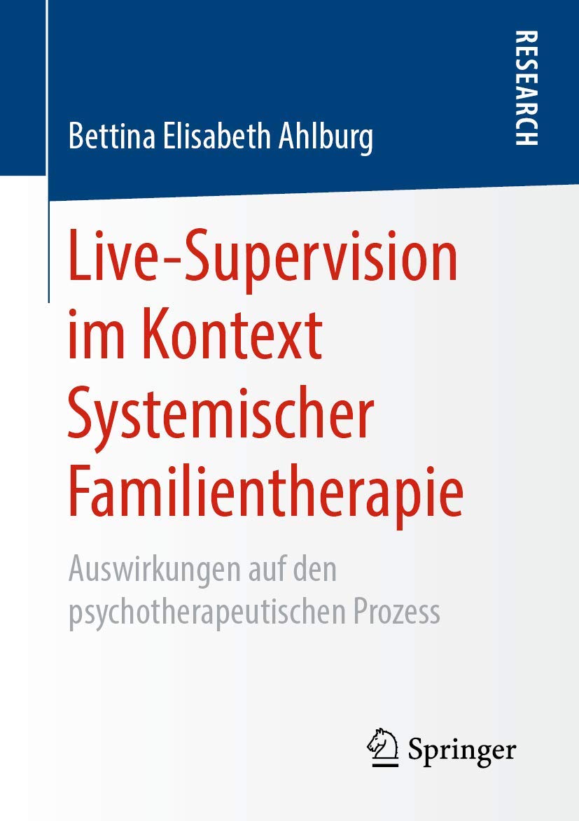 Live-Supervision im Kontext Systemischer Familientherapie: Auswirkungen auf den psychotherapeutischen Prozess Medicine
