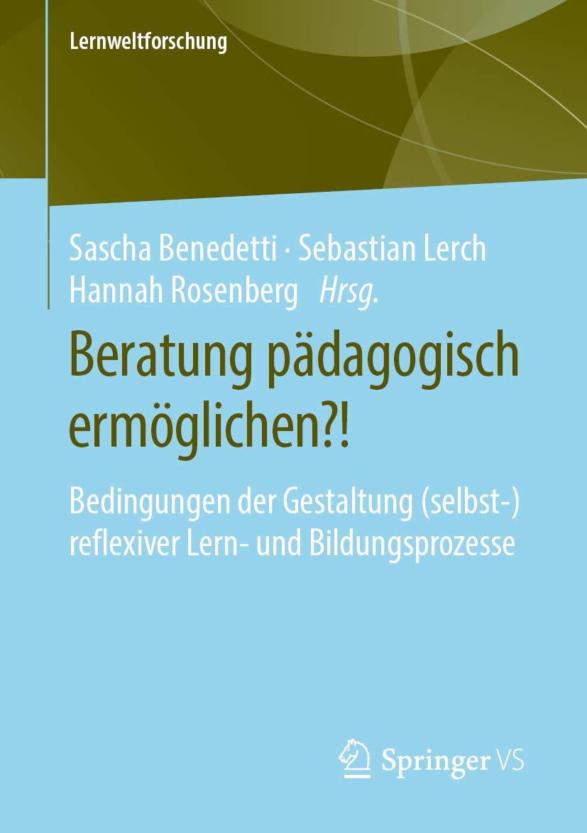 Beratung pädagogisch ermöglichen?!: Bedingungen der Gestaltung (selbst-)reflexiver Lern- und Bildungsprozesse (Lernweltforschung, Band 33) Business, Finance & Career