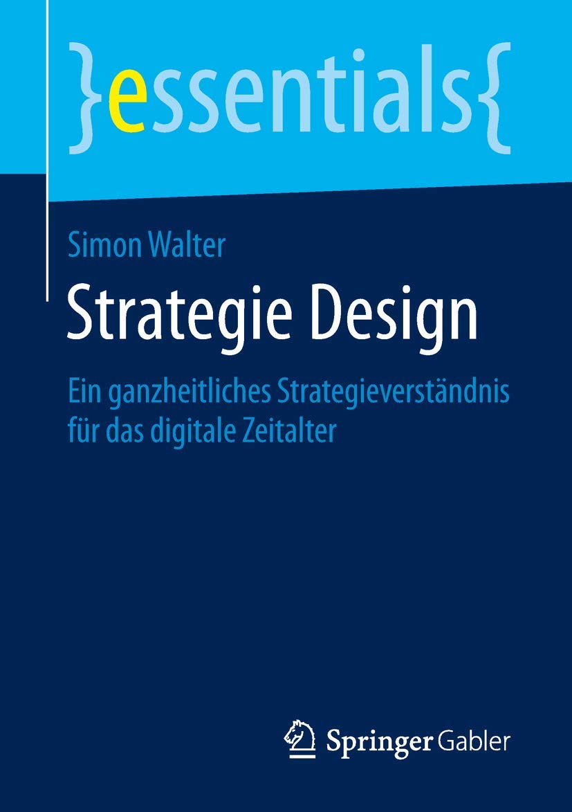 Strategie Design: Ein ganzheitliches Strategieverständnis für das digitale Zeitalter (essentials) Law