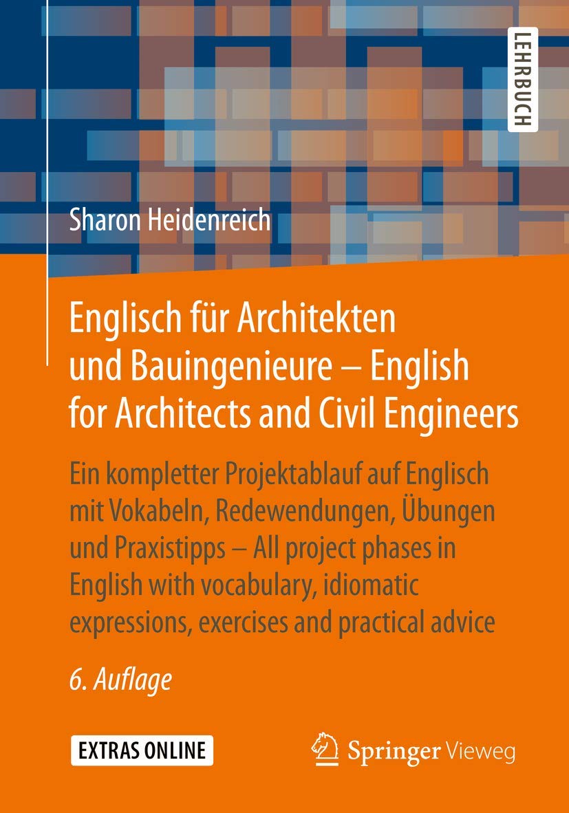 Englisch für Architekten und Bauingenieure - English for Architects and Civil Engineers: Ein kompletter Projektablauf auf Englisch mit Vokabeln, ... expressions, exercises and practical advice Business & Technology