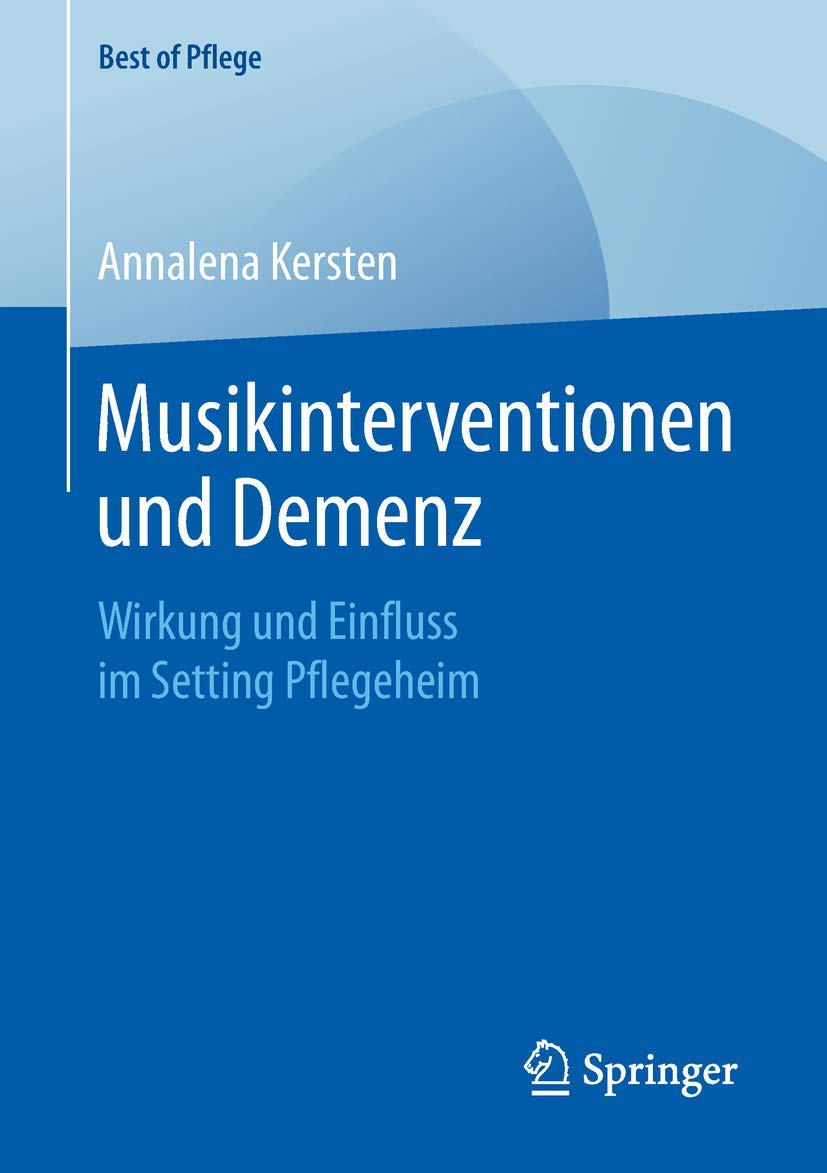 Musikinterventionen und Demenz: Wirkung und Einfluss im Setting Pflegeheim (Best of Pflege) Medicine