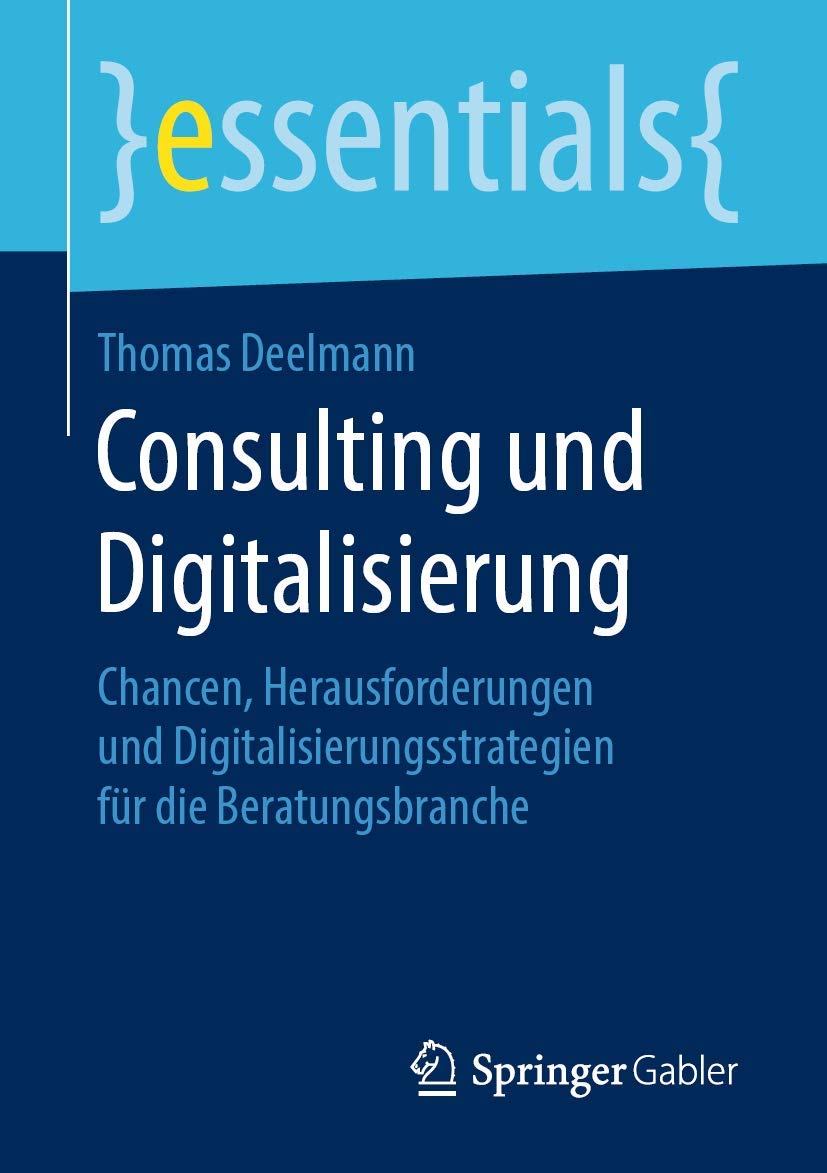 Consulting und Digitalisierung: Chancen, Herausforderungen und Digitalisierungsstrategien für die Beratungsbranche (essentials) Law