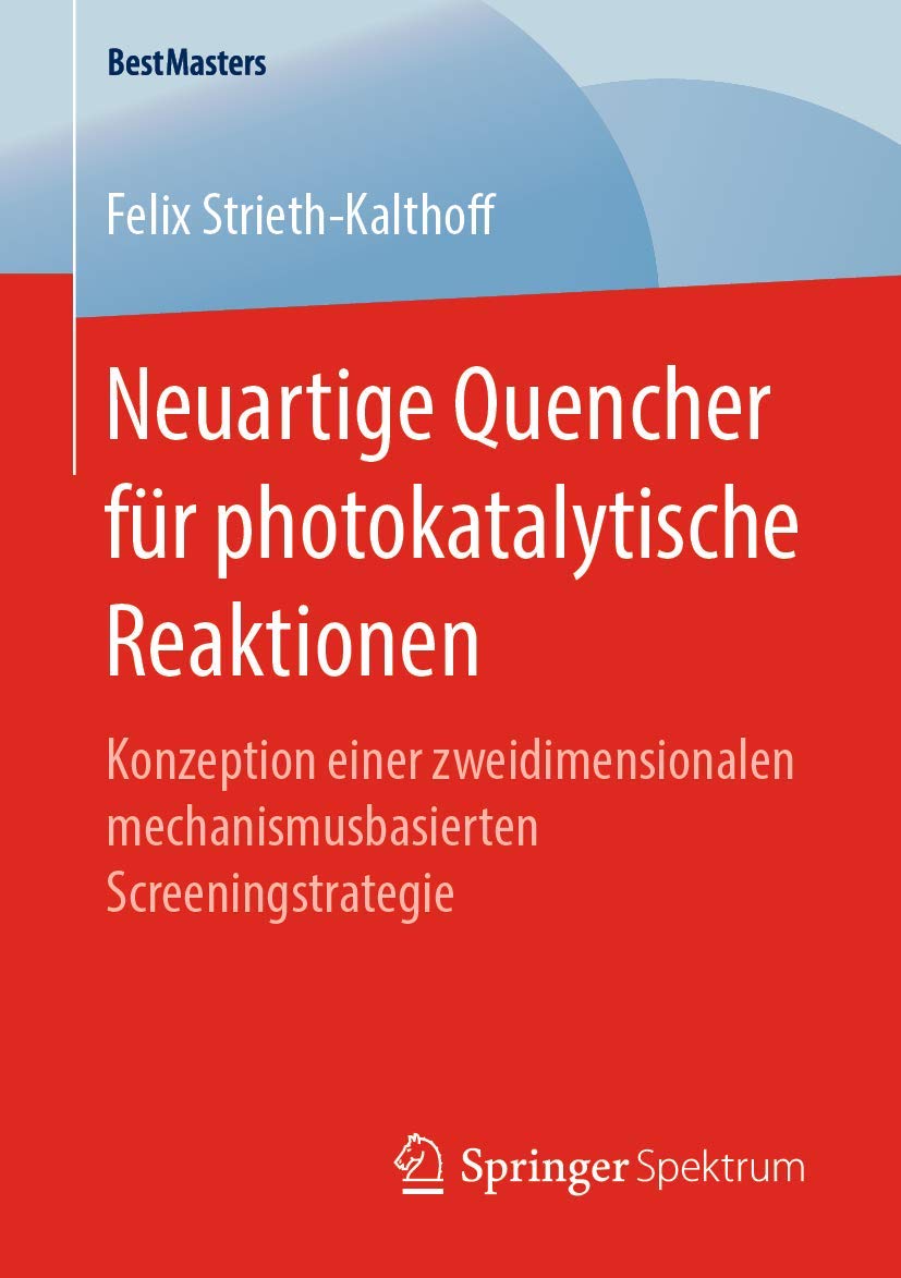 Neuartige Quencher für photokatalytische Reaktionen: Konzeption einer zweidimensionalen mechanismusbasierten Screeningstrategie (BestMasters) Business & Technology