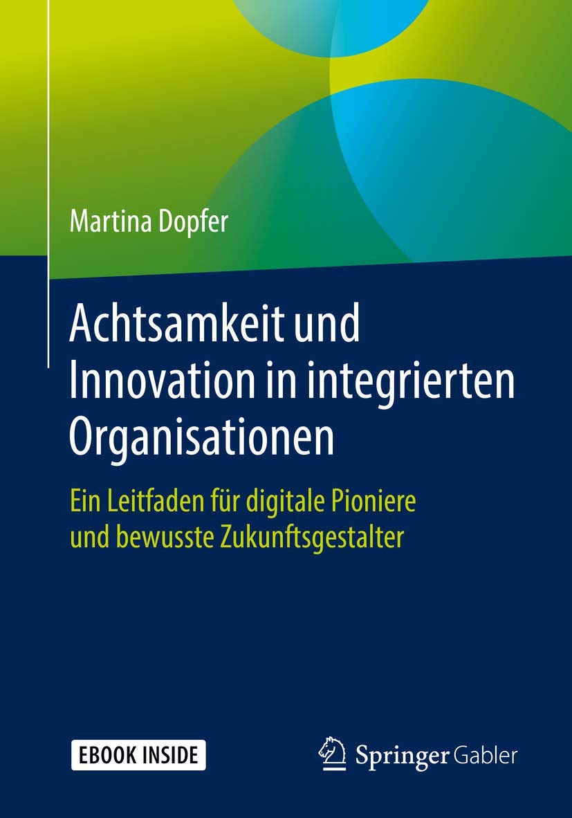 Achtsamkeit und Innovation in integrierten Organisationen: Ein Leitfaden für digitale Pioniere und bewusste Zukunftsgestalter Law