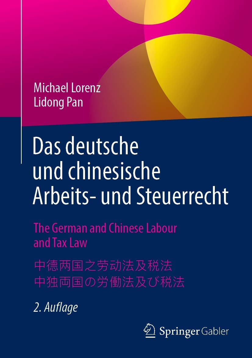 Das deutsche und chinesische Arbeits- und Steuerrecht - The German and Chinese Labour and Tax Law - 中德两国之劳动法及税法 - 中独両国の労働法及び税法: Ein Praxishandbuch auf ... ー日本語・英語・中国語・ドイツ語4か国語の実用マニュアル Law