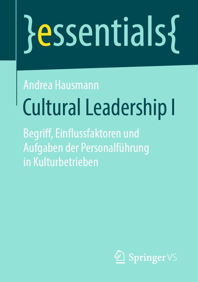 Cultural Leadership I: Begriff, Einflussfaktoren und Aufgaben der Personalführung in Kulturbetrieben (essentials, Band 1) Law