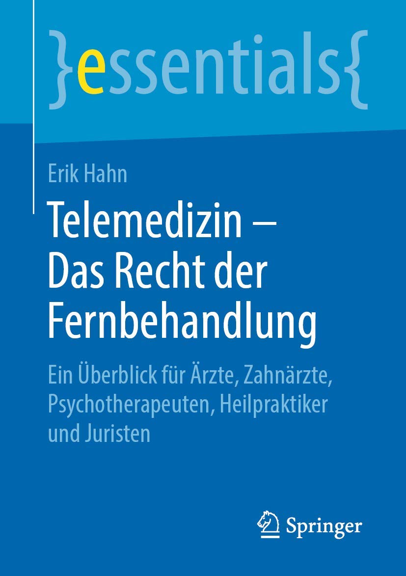 Telemedizin – Das Recht der Fernbehandlung: Ein Überblick für Ärzte, Zahnärzte, Psychotherapeuten, Heilpraktiker und Juristen (essentials) Medicine