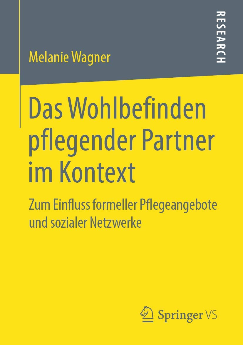 Das Wohlbefinden pflegender Partner im Kontext: Zum Einfluss formeller Pflegeangebote und sozialer Netzwerke Medicine