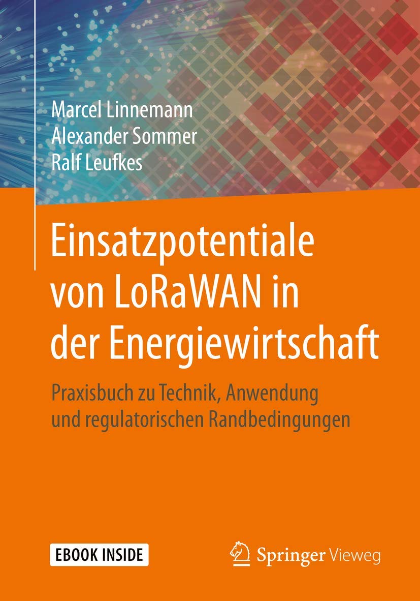 Einsatzpotentiale von LoRaWAN in der Energiewirtschaft: Praxisbuch zu Technik, Anwendung und regulatorischen Randbedingungen Business, Finance & Career