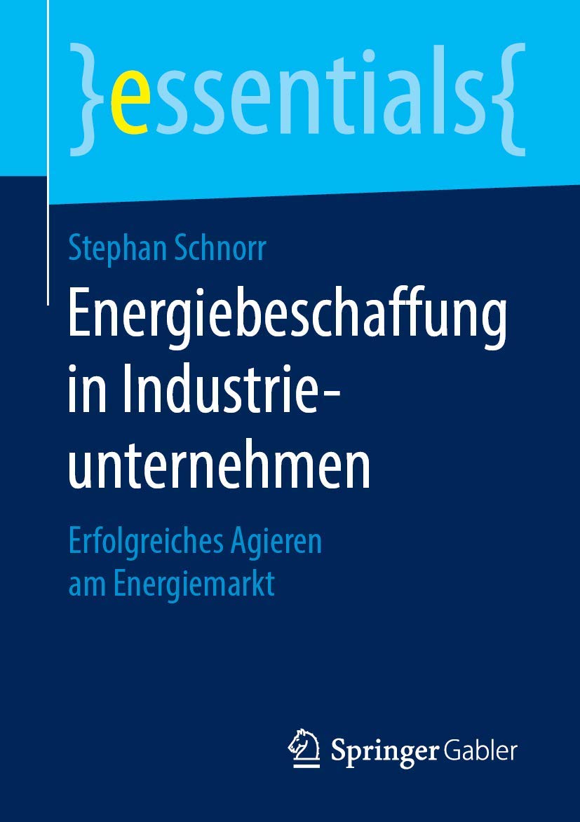 Energiebeschaffung in Industrieunternehmen: Erfolgreiches Agieren am Energiemarkt (essentials) Law