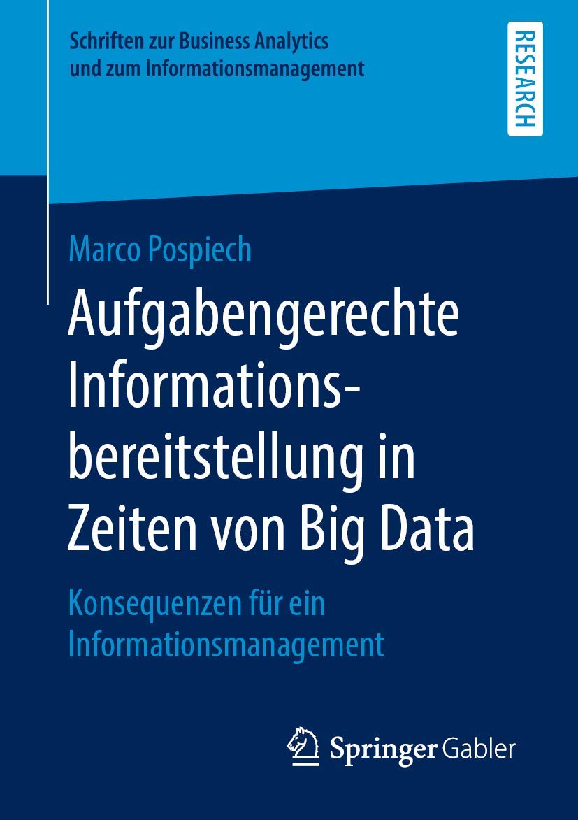 Aufgabengerechte Informationsbereitstellung in Zeiten von Big Data: Konsequenzen für ein Informationsmanagement (Schriften zur Business Analytics und zum Informationsmanagement) Business, Finance & Career
