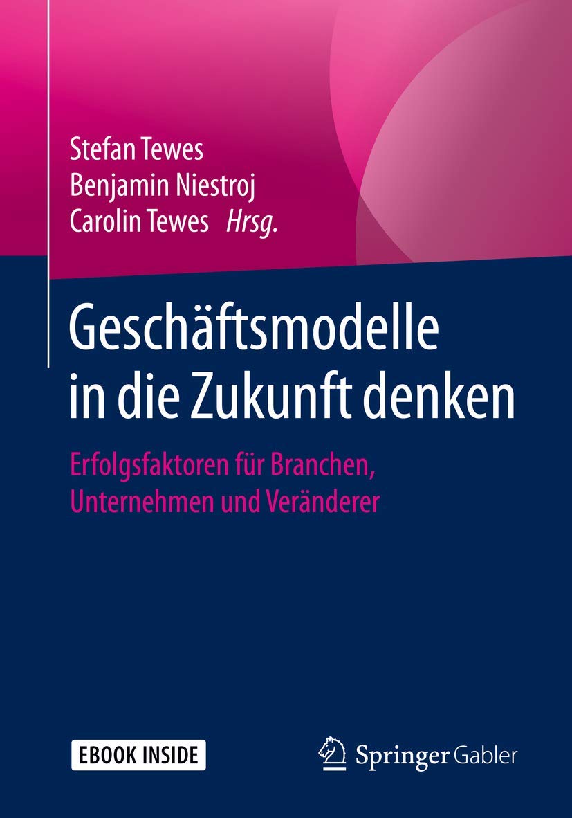 Geschäftsmodelle in die Zukunft denken: Erfolgsfaktoren für Branchen, Unternehmen und Veränderer Law