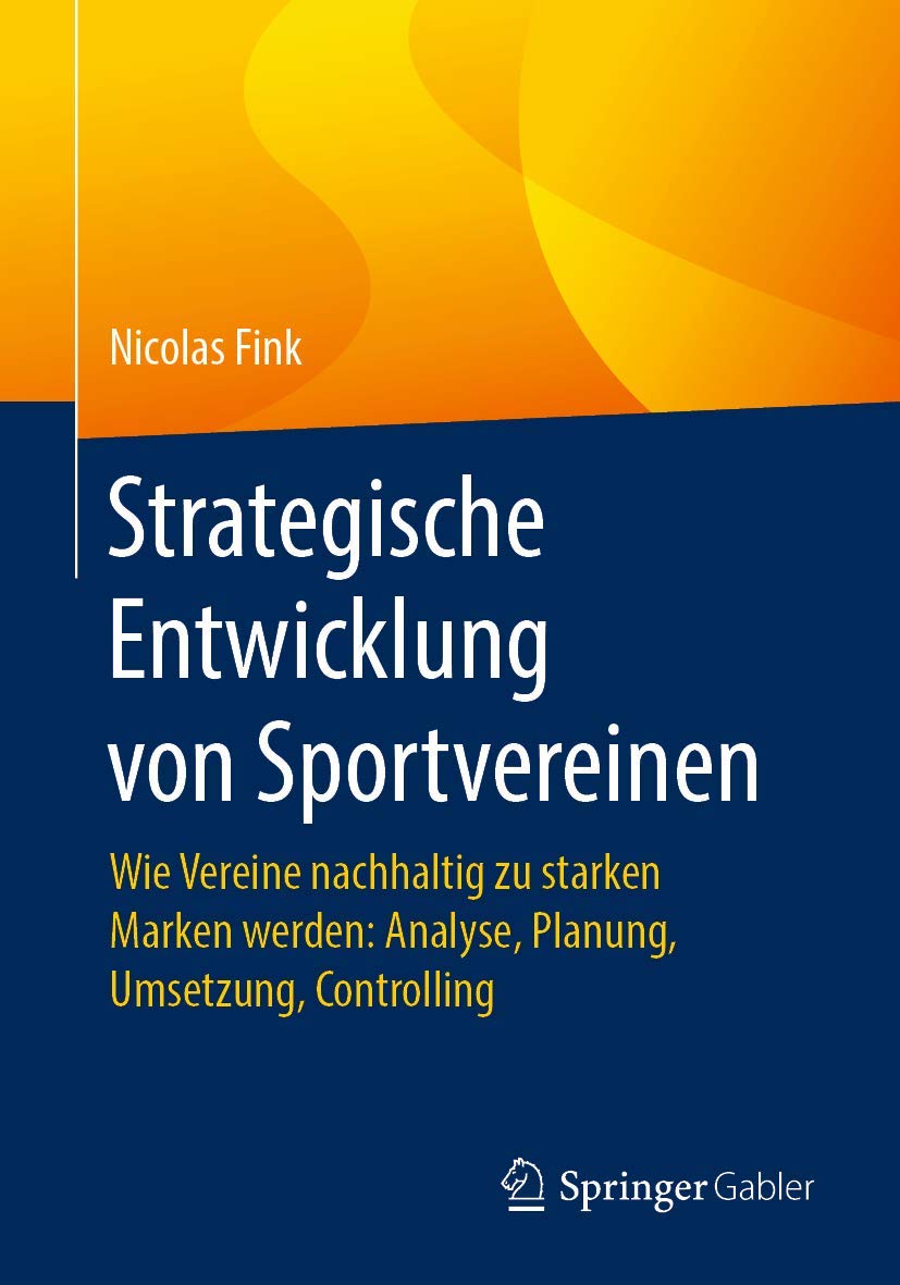 Strategische Entwicklung von Sportvereinen: Wie Vereine nachhaltig zu starken Marken werden: Analyse, Planung, Umsetzung, Controlling Law