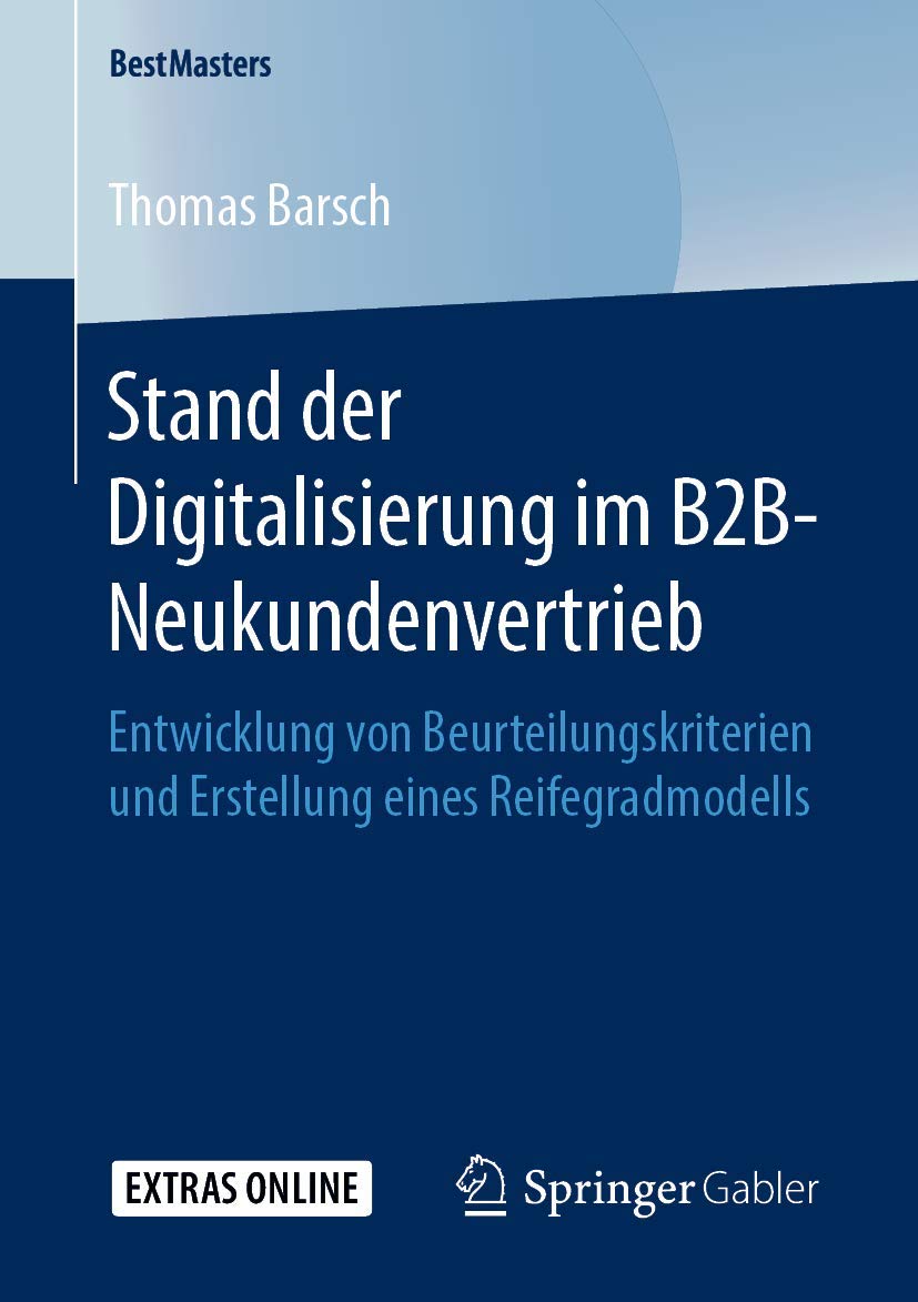 Stand der Digitalisierung im B2B-Neukundenvertrieb: Entwicklung von Beurteilungskriterien und Erstellung eines Reifegradmodells (BestMasters) Law