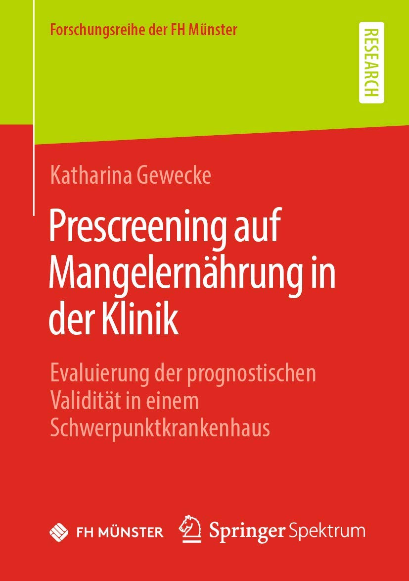 Prescreening auf Mangelernährung in der Klinik: Evaluierung der prognostischen Validität in einem Schwerpunktkrankenhaus (Forschungsreihe der FH Münster) Medicine