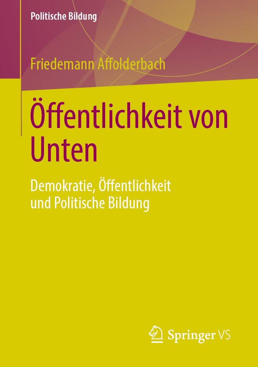 Öffentlichkeit von Unten: Demokratie, Öffentlichkeit und Politische Bildung Philosophy