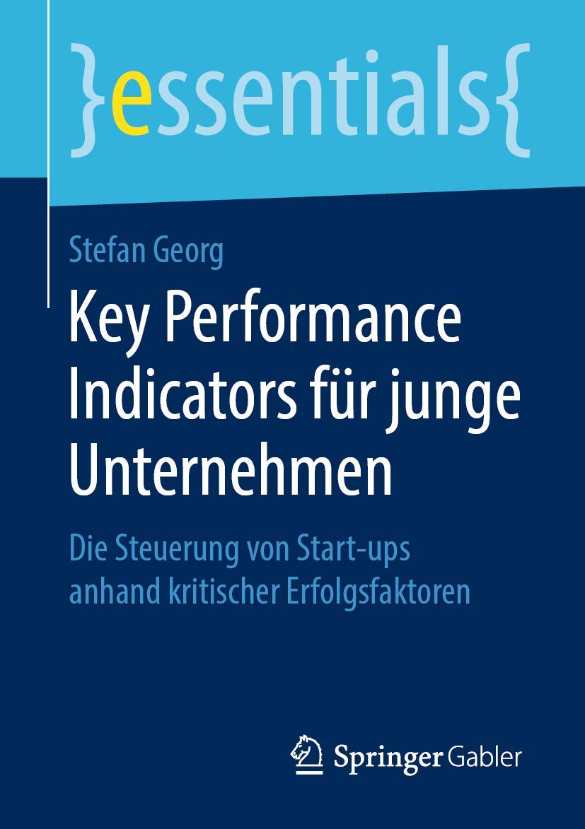 Key Performance Indicators für junge Unternehmen: Die Steuerung von Start-ups anhand kritischer Erfolgsfaktoren (essentials) Law