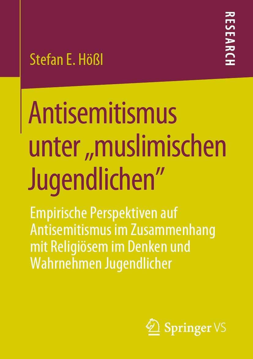 Antisemitismus unter ,,muslimischen Jugendlichen": Empirische Perspektiven auf Antisemitismus im Zusammenhang mit Religiösem im Denken und Wahrnehmen Jugendlicher Law
