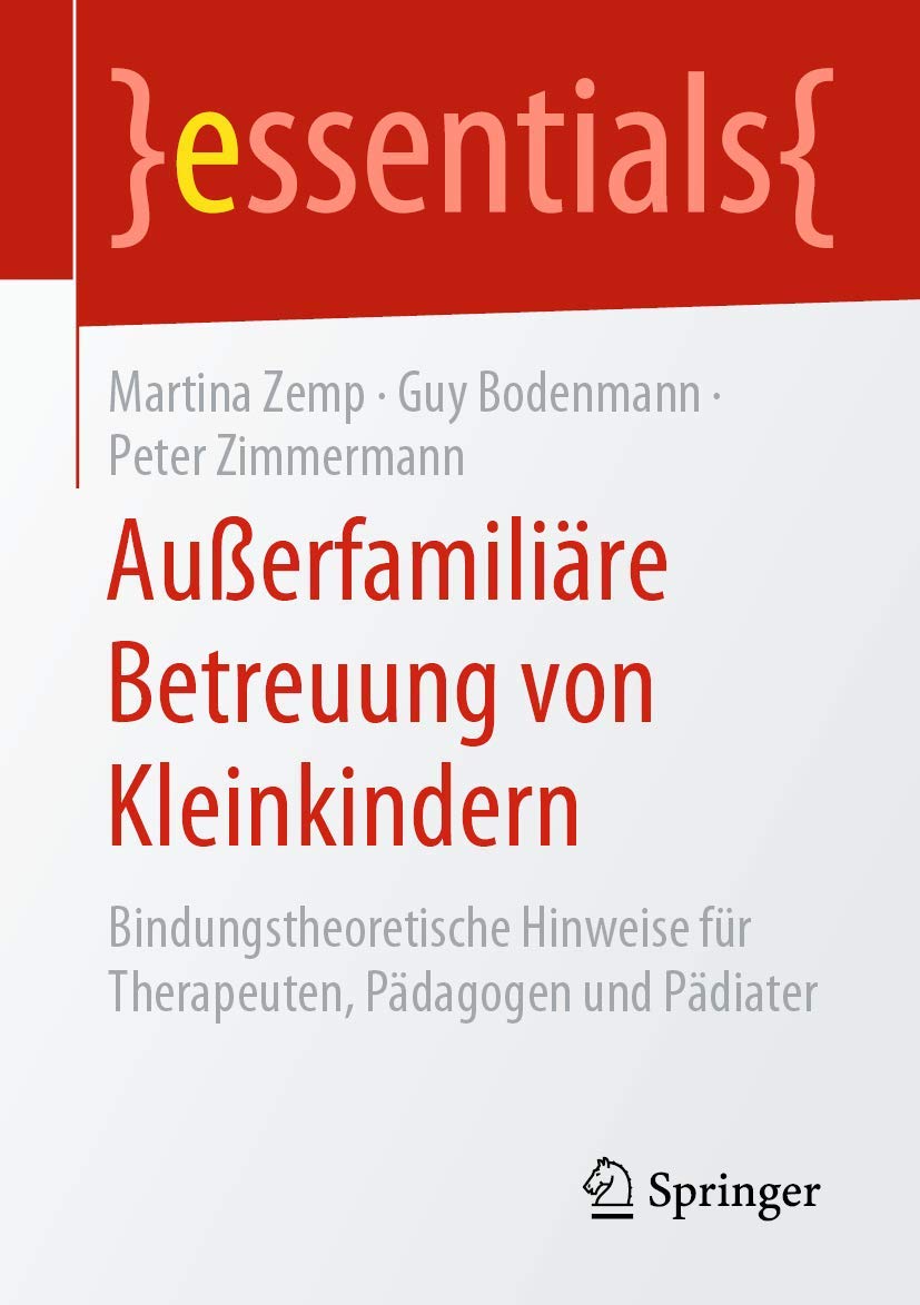 Außerfamiliäre Betreuung von Kleinkindern: Bindungstheoretische Hinweise für Therapeuten, Pädagogen und Pädiater (essentials) Medicine
