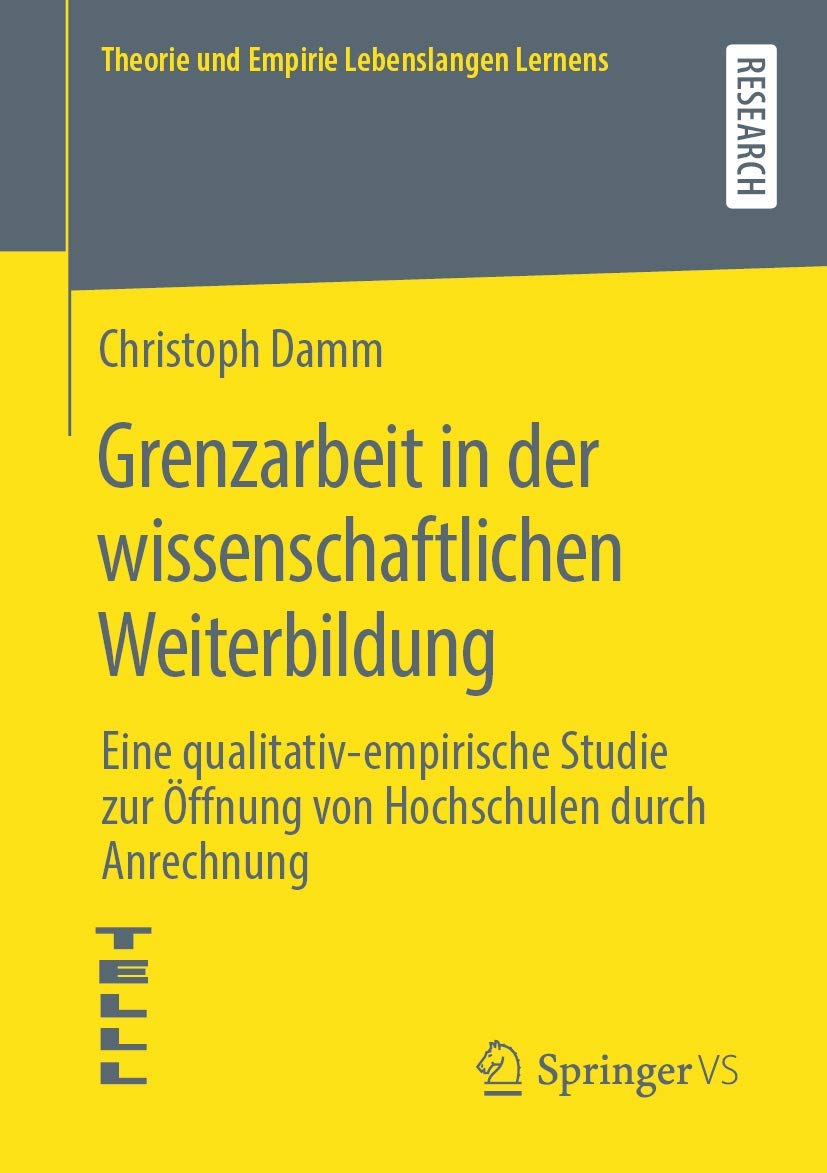 Grenzarbeit in der wissenschaftlichen Weiterbildung: Eine qualitativ-empirische Studie zur Öffnung von Hochschulen durch Anrechnung (Theorie und Empirie Lebenslangen Lernens) Study Guides