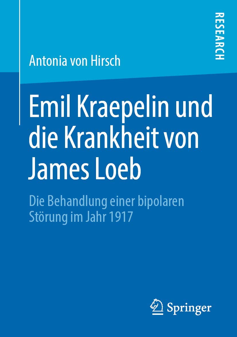 Emil Kraepelin und die Krankheit von James Loeb: Die Behandlung einer bipolaren Störung im Jahr 1917 Medicine