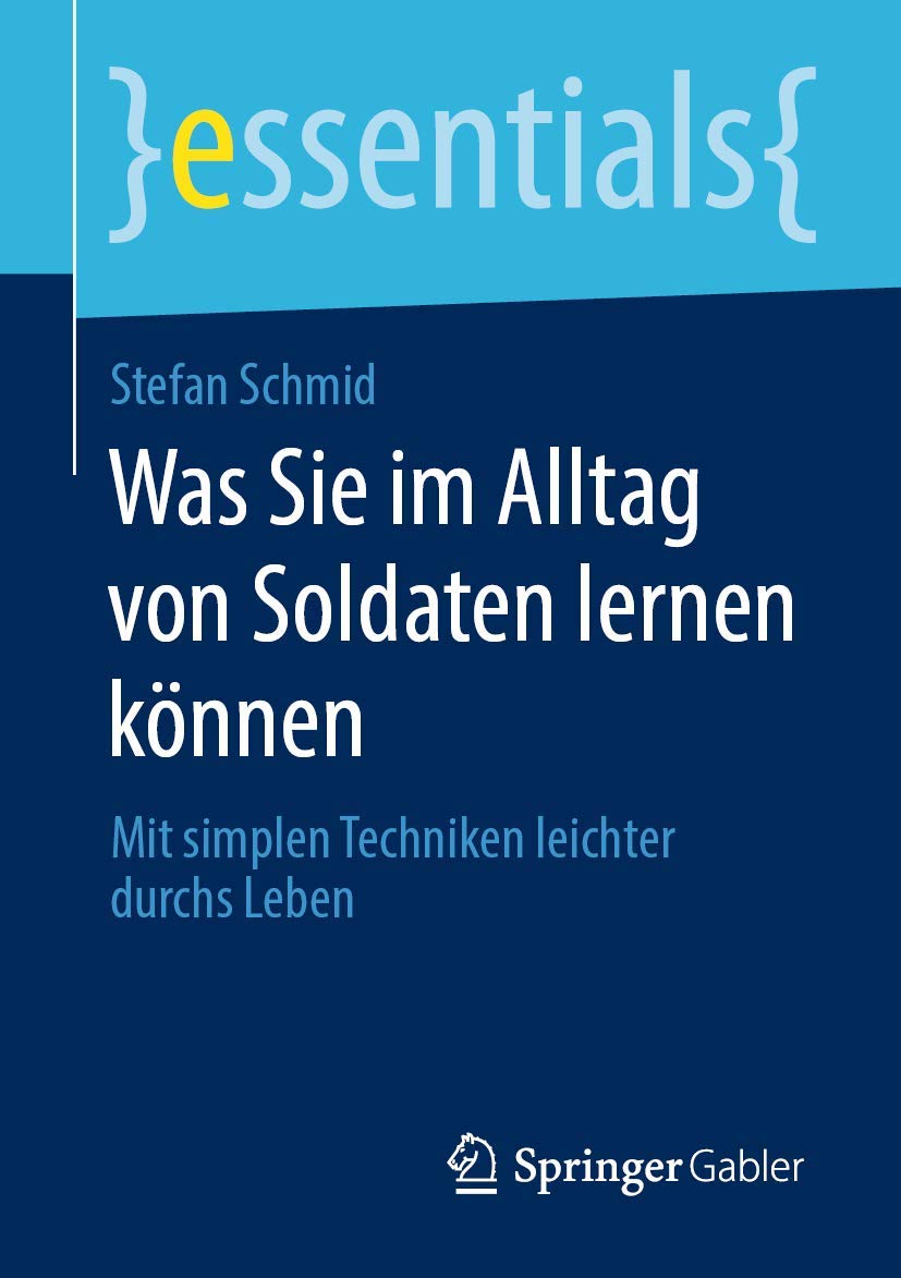 Was Sie im Alltag von Soldaten lernen können: Mit simplen Techniken leichter durchs Leben (essentials) Law