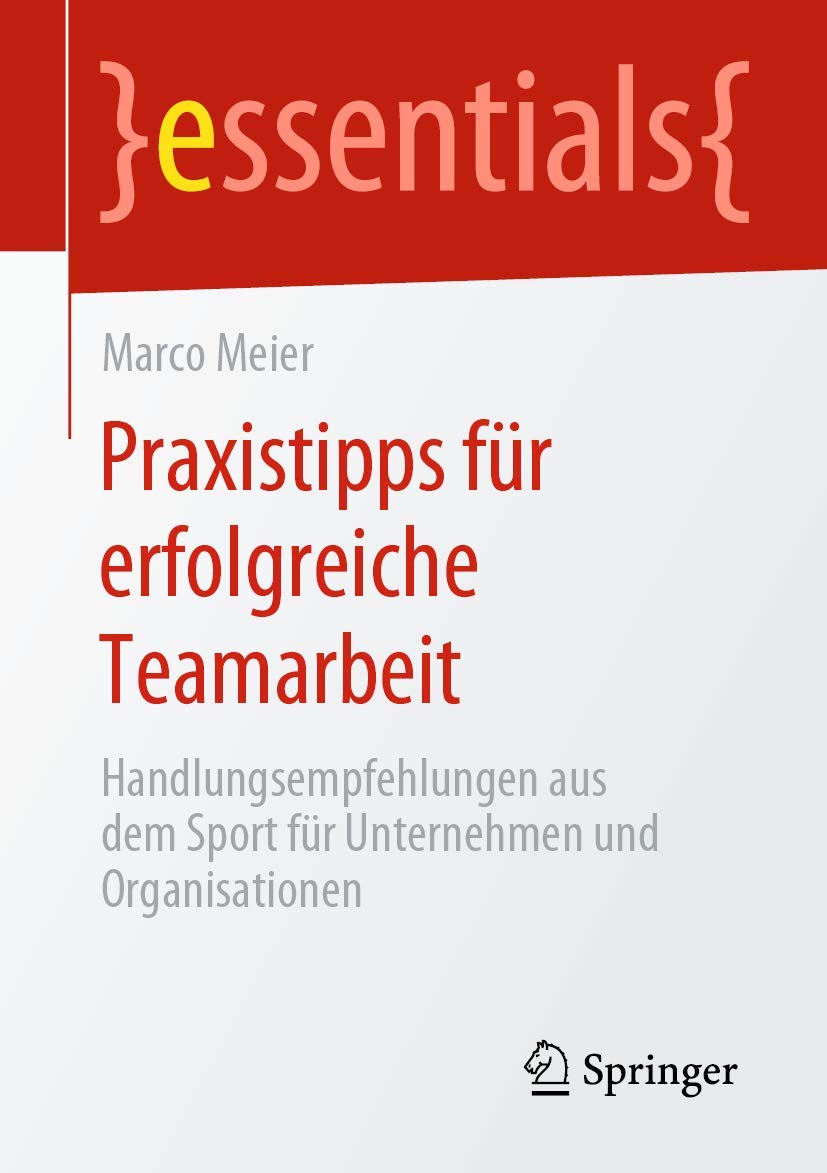 Praxistipps für erfolgreiche Teamarbeit: Handlungsempfehlungen aus dem Sport für Unternehmen und Organisationen (essentials) Law