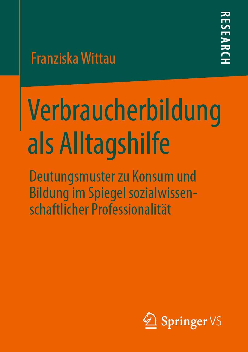 Verbraucherbildung als Alltagshilfe: Deutungsmuster zu Konsum und Bildung im Spiegel sozialwissenschaftlicher Professionalität Law