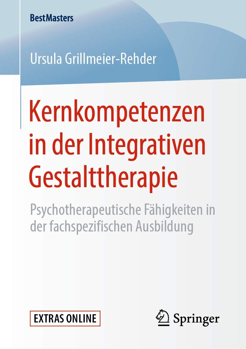 Kernkompetenzen in der Integrativen Gestalttherapie: Psychotherapeutische Fähigkeiten in der fachspezifischen Ausbildung (BestMasters) Medicine
