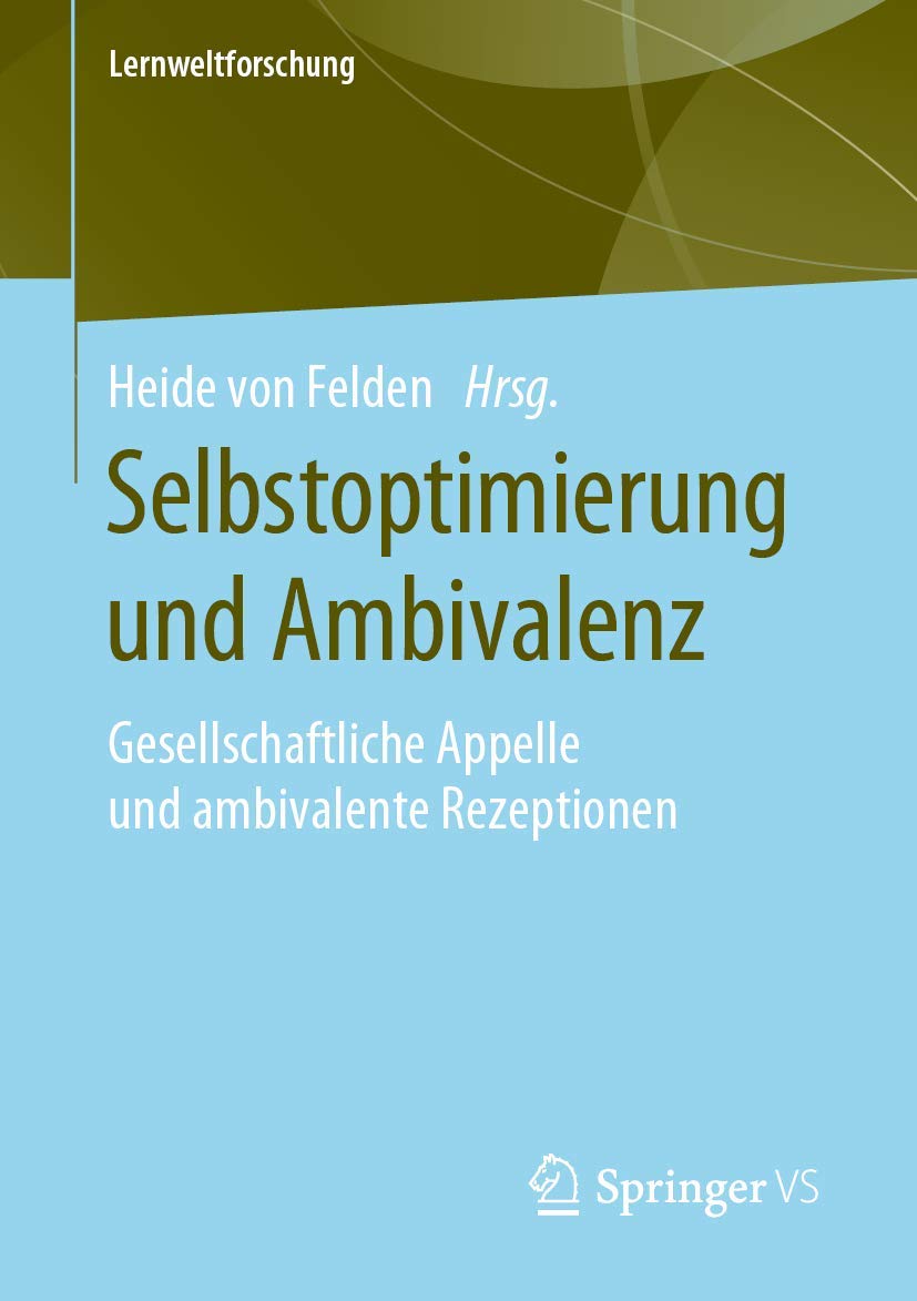 Selbstoptimierung und Ambivalenz: Gesellschaftliche Appelle und ambivalente Rezeptionen (Lernweltforschung, Band 31) Study Guides