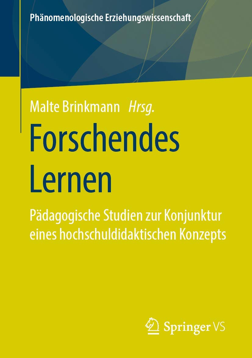Forschendes Lernen: Pädagogische Studien zur Konjunktur eines hochschuldidaktischen Konzepts (Phänomenologische Erziehungswissenschaft, Band 10) Education & Training