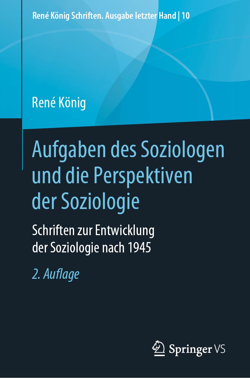 Aufgaben des Soziologen und die Perspektiven der Soziologie: Schriften zur Entwicklung der Soziologie nach 1945 (René König Schriften. Ausgabe letzter Hand, 10, Band 10) Law