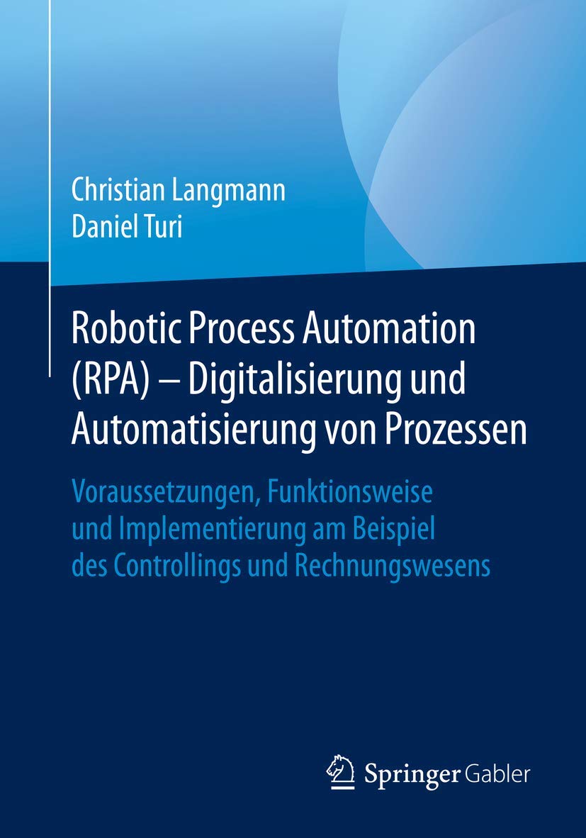 Robotic Process Automation (RPA) - Digitalisierung und Automatisierung von Prozessen: Voraussetzungen, Funktionsweise und Implementierung am Beispiel des Controllings und Rechnungswesens book