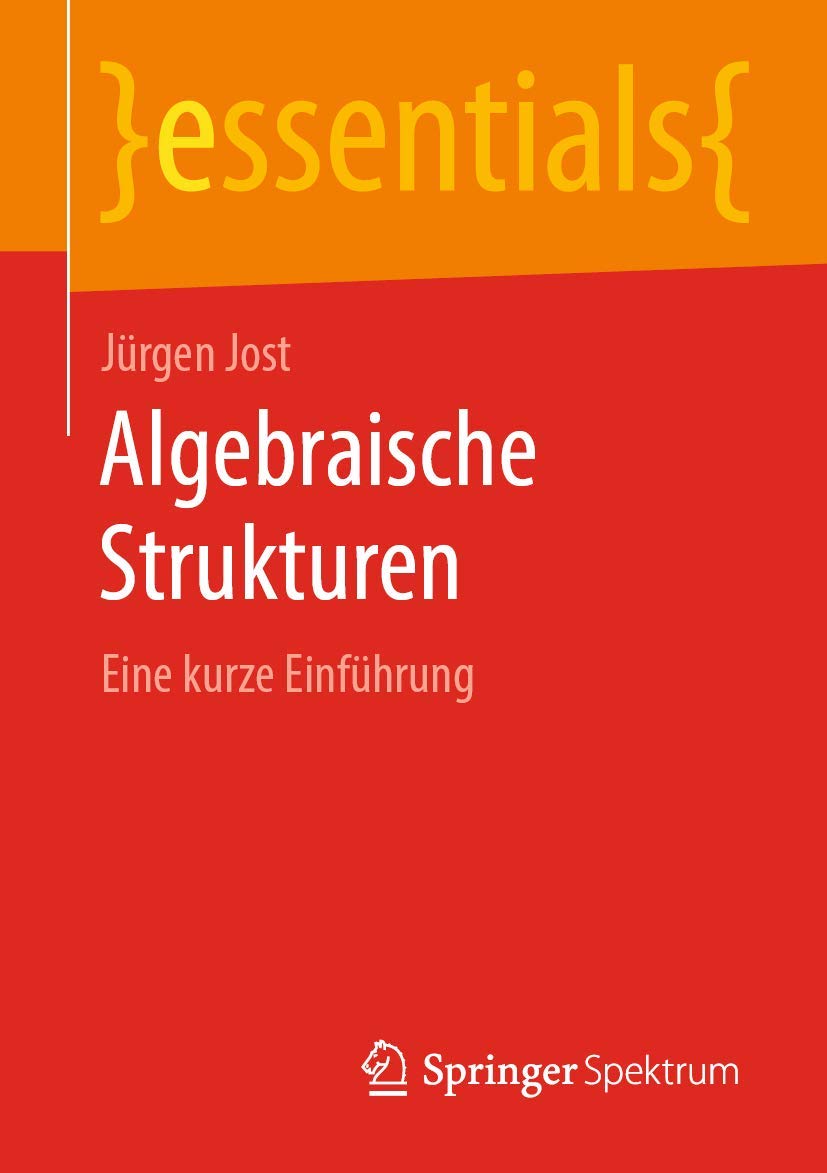 Algebraische Strukturen: Eine kurze Einführung (essentials) Mathematics