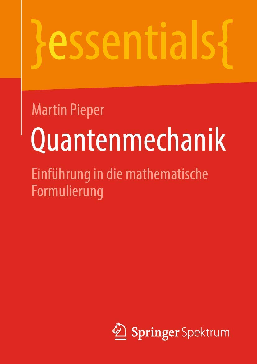 Quantenmechanik: Einführung in die mathematische Formulierung (essentials) Mathematics