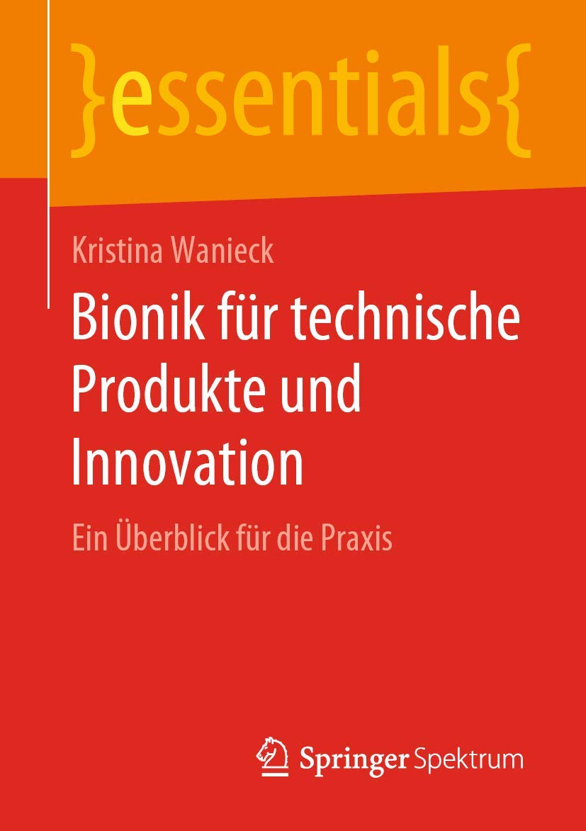 Bionik für technische Produkte und Innovation: Ein Überblick für die Praxis (essentials) Natural Sciences