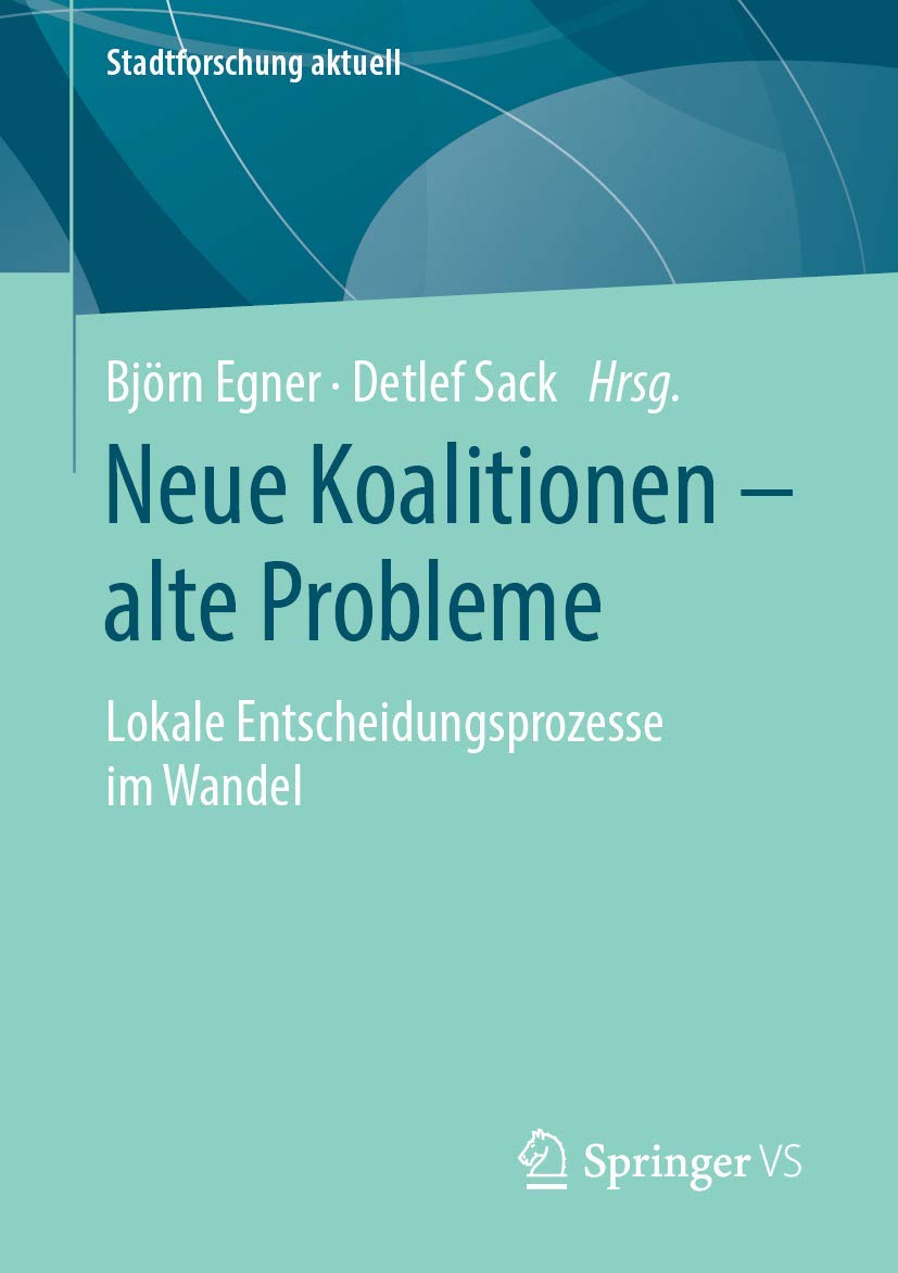 Neue Koalitionen – alte Probleme: Lokale Entscheidungsprozesse im Wandel (Stadtforschung aktuell) Law