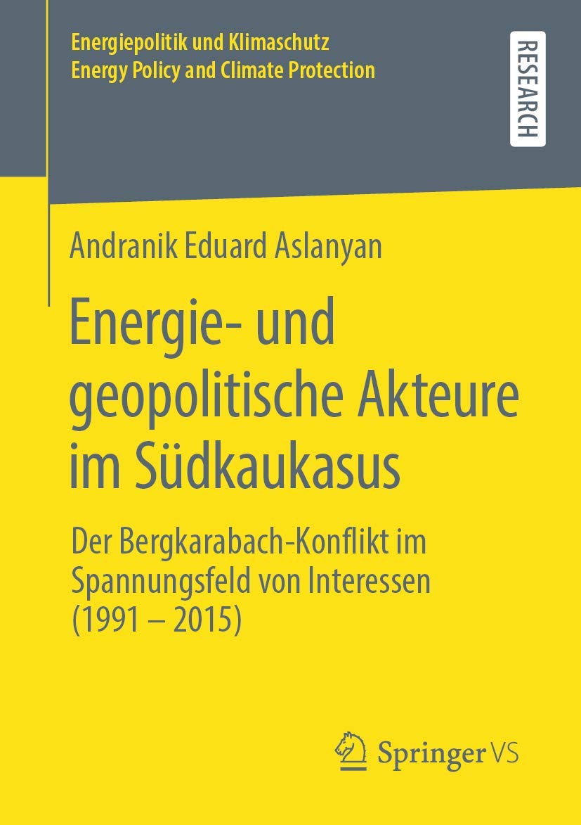 Energie- und geopolitische Akteure im Südkaukasus: Der Bergkarabach-Konflikt im Spannungsfeld von Interessen (1991 – 2015) (Energiepolitik und Klimaschutz. Energy Policy and Climate Protection) Law