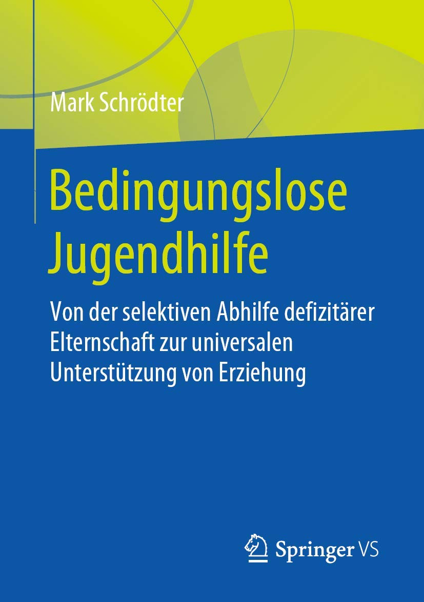 Bedingungslose Jugendhilfe: Von der selektiven Abhilfe defizitärer Elternschaft zur universalen Unterstützung von Erziehung Law