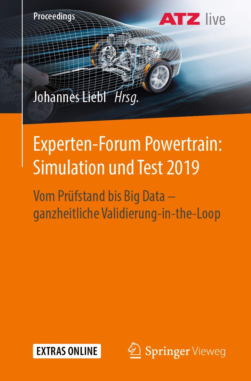 Experten-Forum Powertrain: Simulation und Test 2019: Vom Prüfstand bis Big Data - ganzheitliche Validierung-in-the-Loop (Proceedings) Business & Technology