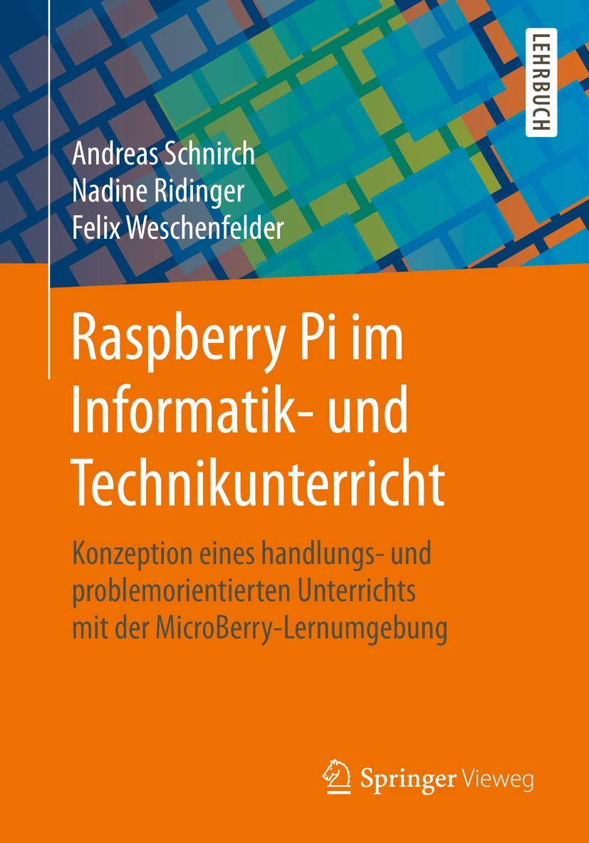 Raspberry Pi im Informatik- und Technikunterricht: Konzeption eines handlungs- und problemorientierten Unterrichts mit der MicroBerry-Lernumgebung Computer Science