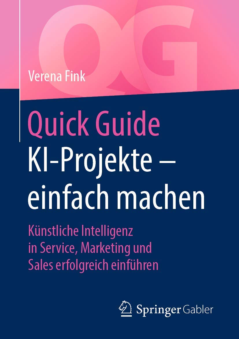 Quick Guide KI-Projekte – einfach machen: Künstliche Intelligenz in Service, Marketing und Sales erfolgreich einführen Law