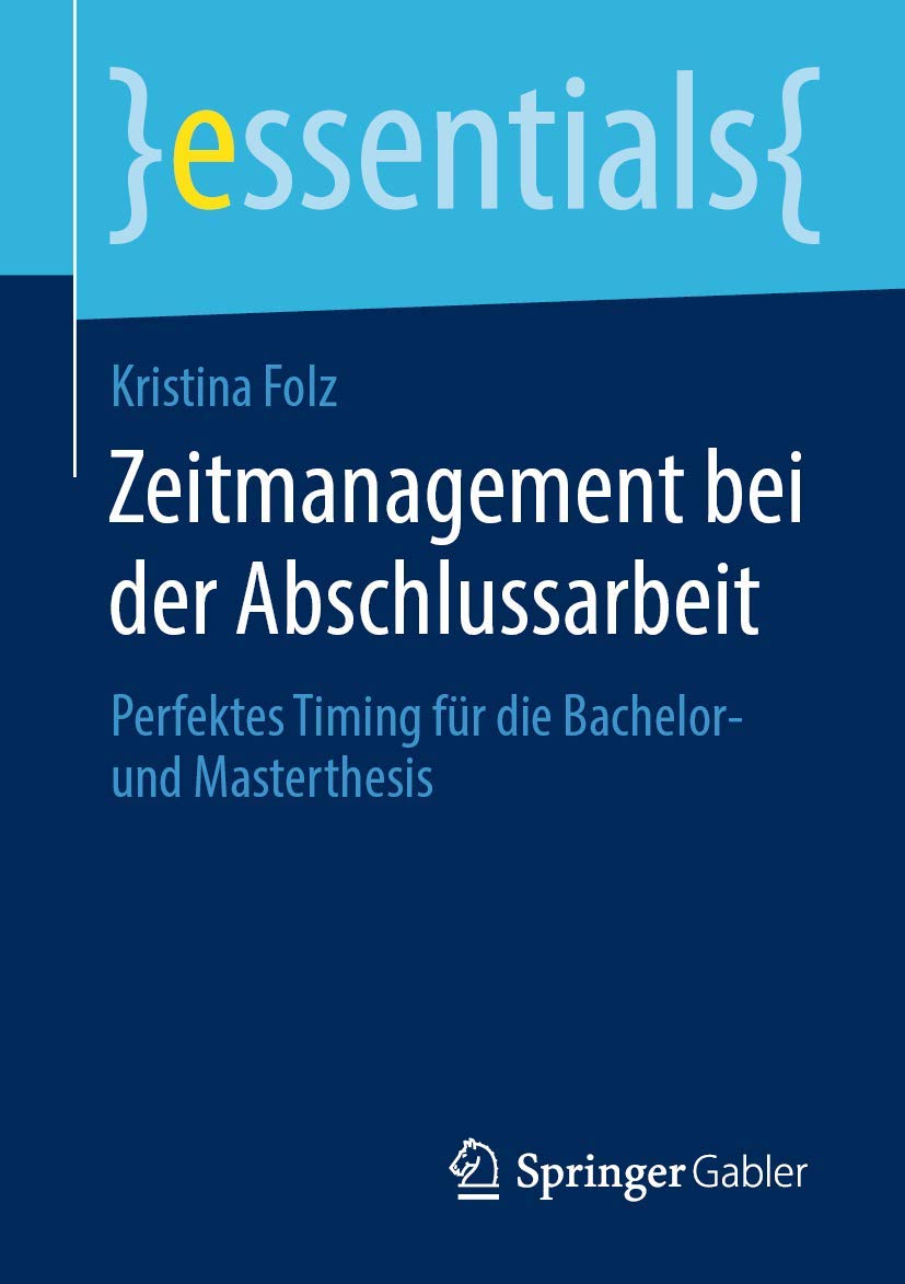 Zeitmanagement bei der Abschlussarbeit: Perfektes Timing für die Bachelor- und Masterthesis (essentials) Law