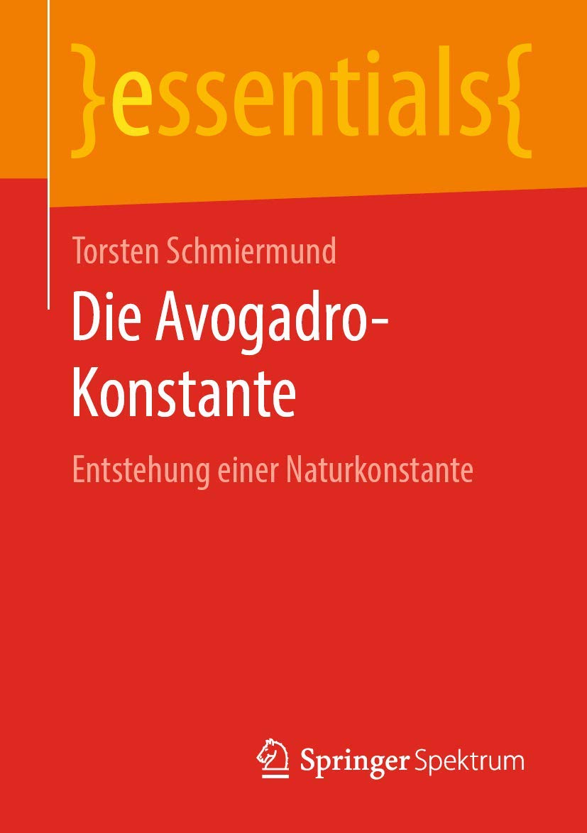 Die Avogadro-Konstante: Entstehung einer Naturkonstante (essentials) Natural Sciences