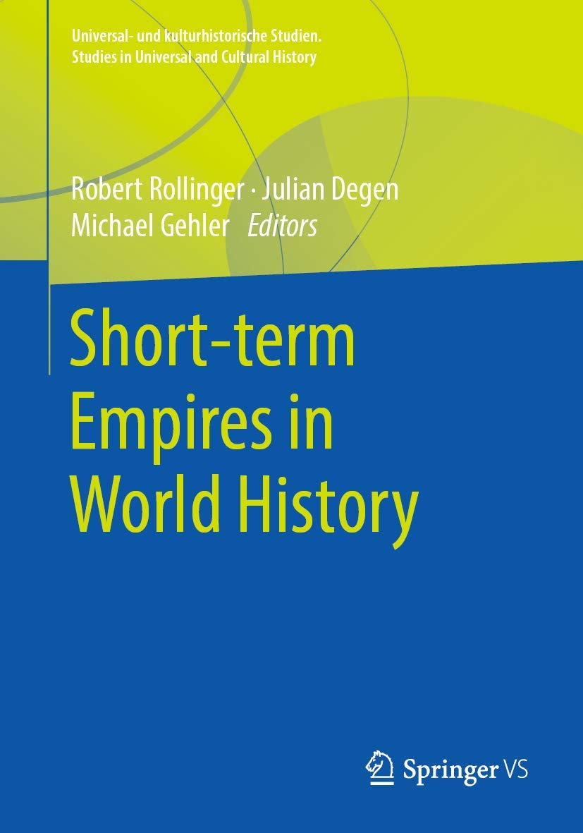 Short-term Empires in World History (Universal- und kulturhistorische Studien. Studies in Universal and Cultural History) Reference Books