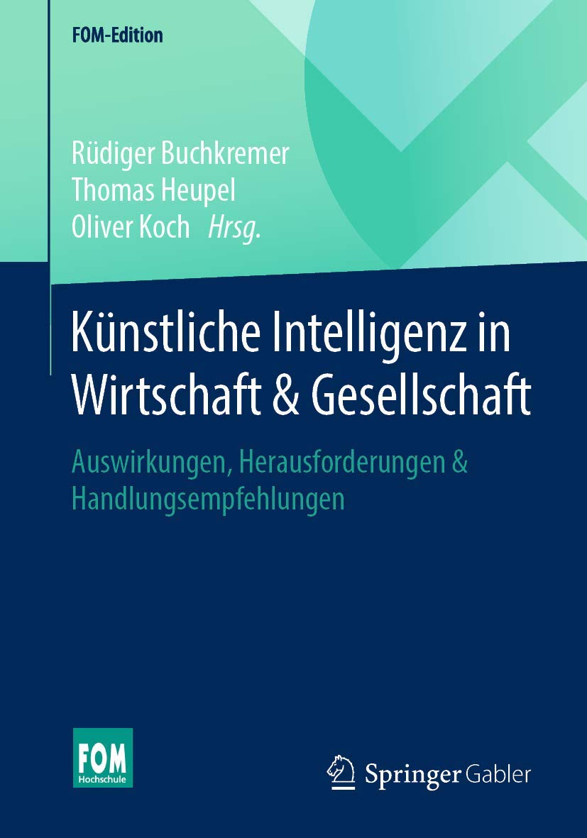 Künstliche Intelligenz in Wirtschaft & Gesellschaft: Auswirkungen, Herausforderungen & Handlungsempfehlungen (FOM-Edition) Law